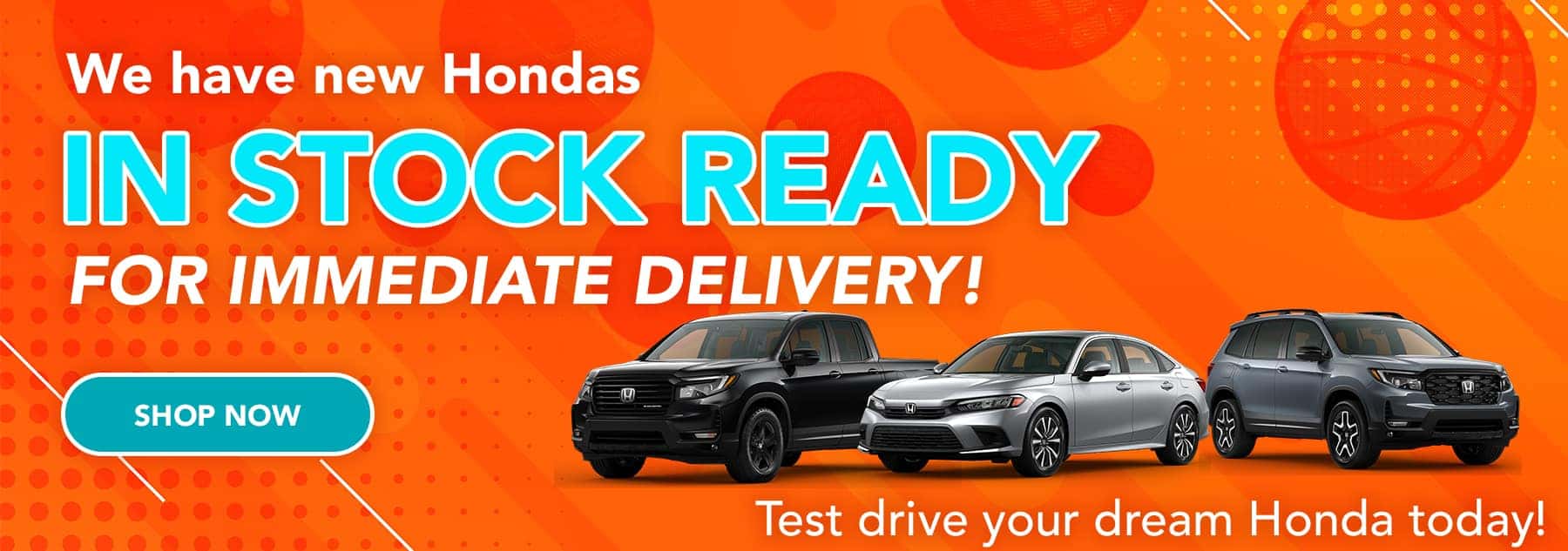 We have new Hondas in stock ready for immediate delivery!