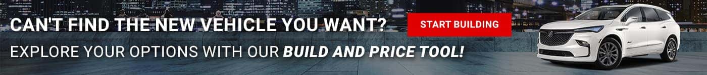 Can't Find The New Vehicle You Want? Explore your options with our Build and Price tool!