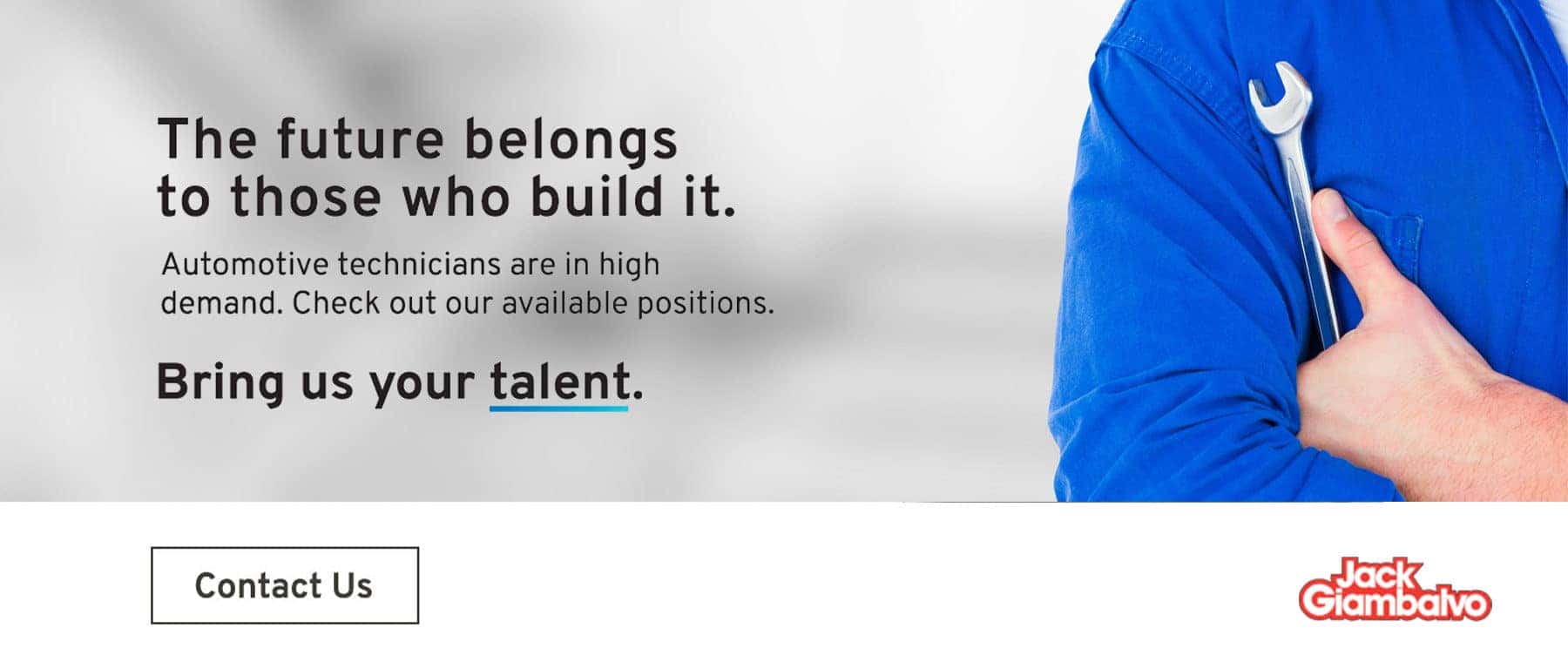 The future belongs to those who build it. Automotive technicians are in high demand. Check out our available positions. Bring us your talent.