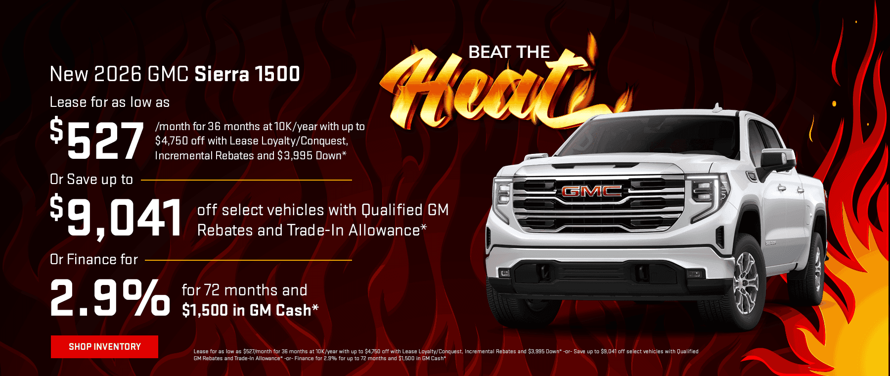 New 2026 GMC Sierra 1500 Lease for as low as $527/month for 36 months at 10K/year with up to $4,750 off with Lease Loyalty/Conquest, Incremental Rebates and $3,995 Down* -or- Save up to $9,041 off select vehicles with Qualified GM Rebates and Trade-In Allowance* -or- Finance for 2.9% for up to 72 months and $1,500 in GM Cash*