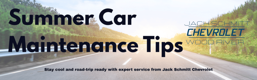 Summer car maintenance services at Jack Schmitt Chevrolet in Wood River, IL.