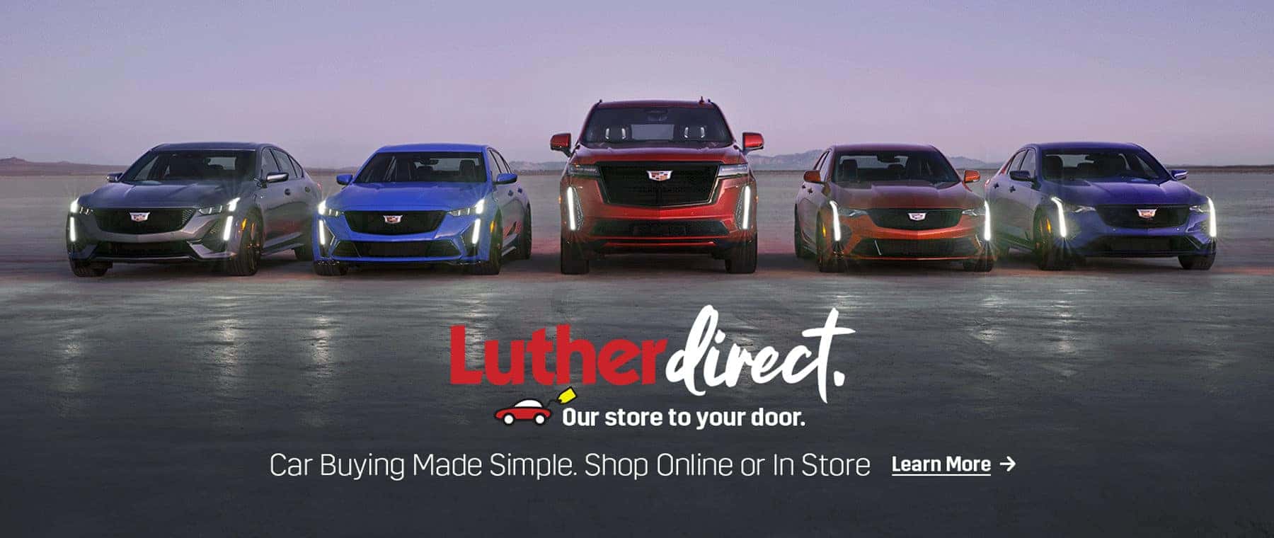 Luther Direct. Our store to your door. Car Buying Made Simple. Shop Online or In Store. Learn More