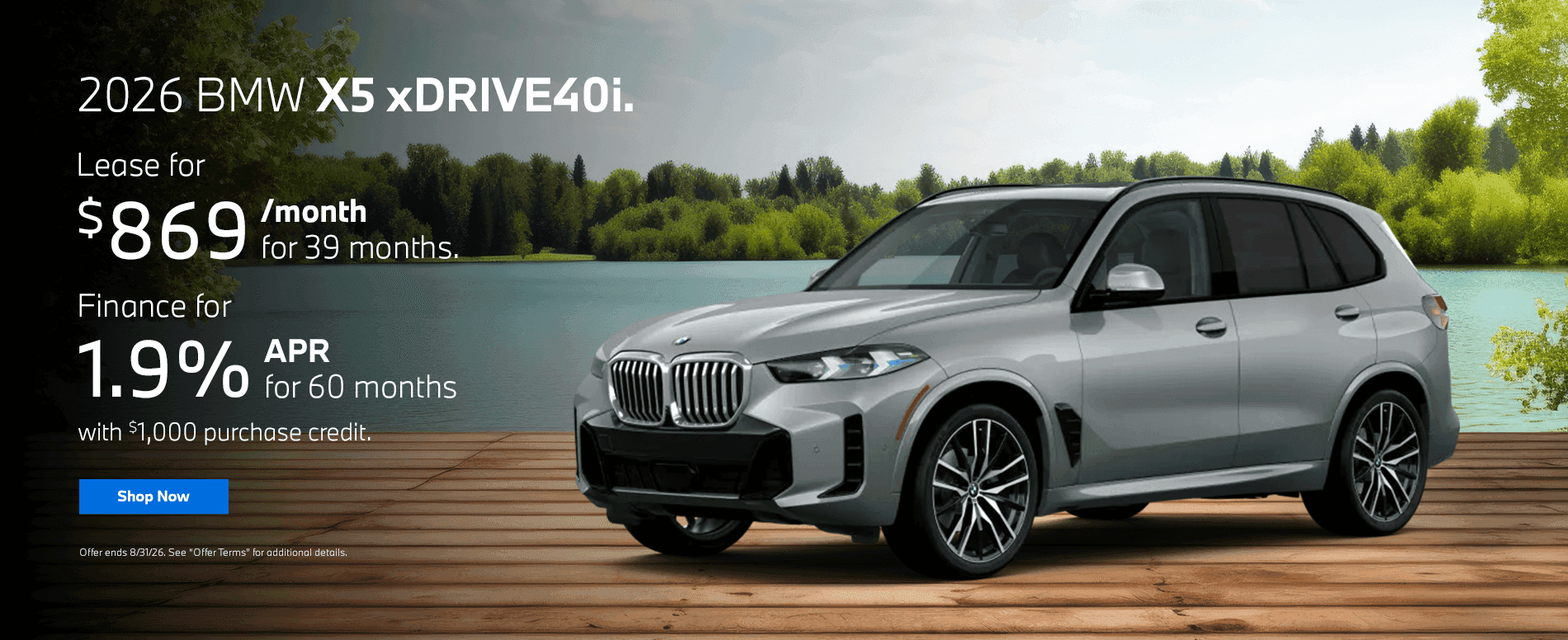 HEADLINE 2026 BMW X5 xDRIVE40i. SUBTEXT Lease for $869/mo for 39 Months. Finance for 1.9% APR for 60 Months with $1,000 Purchase Credit.