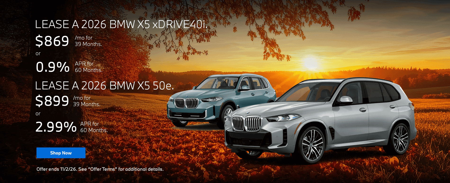 2026 BMW X5 xDrive40i Lease for $869/mo for 39 Months or 0.9% APR for 60 Months Subtext: 2026 BMW X5 50e Lease for $899/mo for 39 Months or 2.99% APR for 60 Months