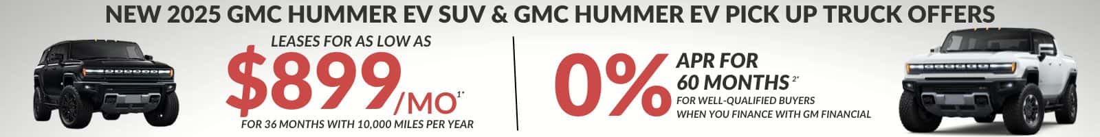 NEW 2025 GMC HUMMER EV SUV & GMC HUMMER EV PICK UP TRUCK OFFERS LEASES FOR AS LOW AS $899 мо FOR 36 MONTHS WITH 10,000 MILES PER YEAR 0% APR FOR 60 MONTHS
