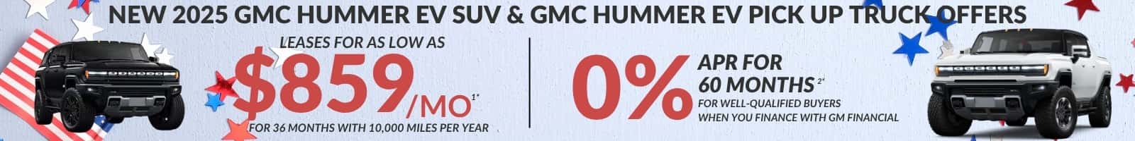 NEW 2025 GMC HUMMER EV SUV & GIME HUMMER EUTIXS.AN LEASES FOR AS LOW AS $859 мо 0% APR FOR 60 MONTHS FOR WELL-QUALIFIED BUYERS WHEN YOU FINANCE WITH GM FINANCIAL FOR 36 MONTHS WITH 10,000 MILES PER YEAR