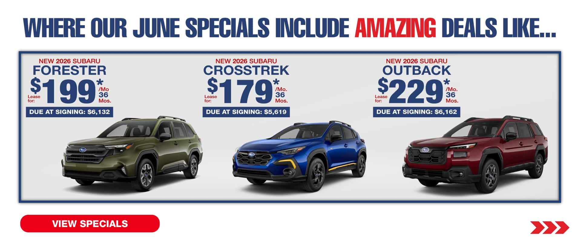 Where our May Specials Include Amazing deal like…. New 2026 Subaru Forester lease for $1999 per month for 36 months with $6,132 due at signing New 2026 Subaru Crosstrek lease for $179 per month for 36 months with $5,619 due at signing New Subaru Outback lease for $229 per month for 36 months with $6,162 due at signing