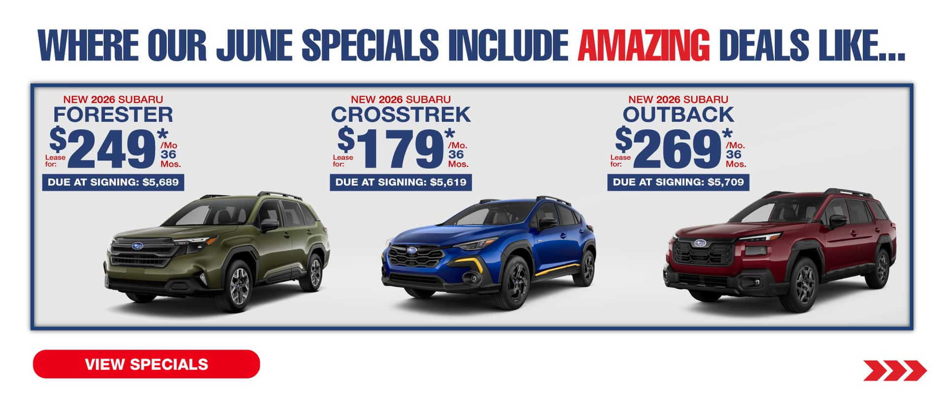 Where our May Specials Include Amazing deal like…. New 2026 Subaru Forester lease for $249 per month for 36 months with $5,689 due at signing New 2026 Subaru Crosstrek lease for $179 per month for 36 months with $5,619 due at signing New Subaru Outback lease for $269 per month for 36 months with $5,709 due at signing