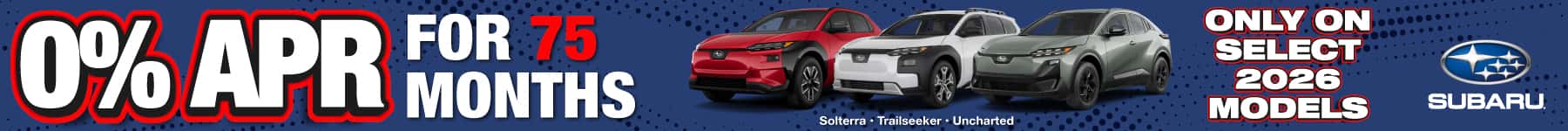 0% APR for 75 months on 2026 Subaru Solterra, Trailseeker, and Uncharted