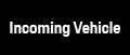 Incoming Vehicle