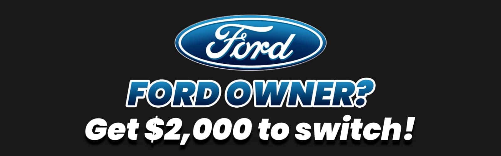 Ford Owner get $2000 to switch